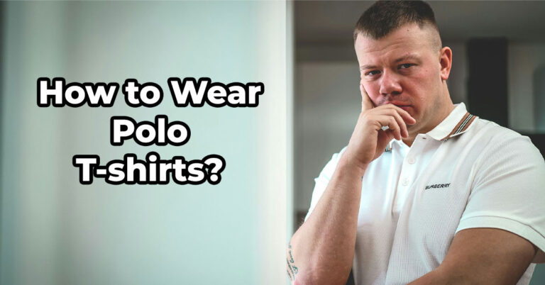 How to Wear Polo T-Shirts – A Quick Guide!
